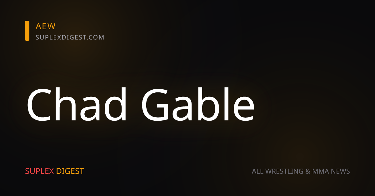 Chad Gable Reflects on Special Moment He’s Experiencing in His Career, the Circumstances That Led to His Run