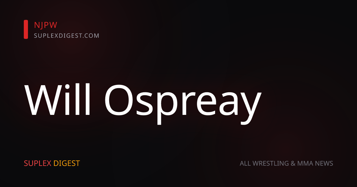 Kenny Omega, Will Ospreay & Jon Moxley officially added to NJPW Power Struggle
